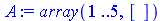 `assign`(A, array(1 .. 5, []))
