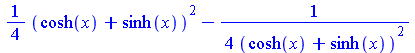 `+`(`*`(`/`(1, 4), `*`(`^`(`+`(cosh(x), sinh(x)), 2))), `-`(`/`(`+`(`*`(4, `*`(`^`(`+`(cosh(x), sinh(x)), 2)))))))