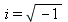 i = sqrt(-1)