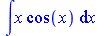 Int(`*`(x, `*`(cos(x))), x)