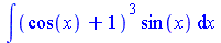 Int(`*`(`^`(`+`(cos(x), 1), 3), `*`(sin(x))), x)