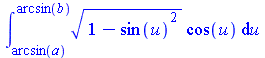 Int(`*`(`^`(`+`(1, `-`(`*`(`^`(sin(u), 2)))), `/`(1, 2)), `*`(cos(u))), u = arcsin(a) .. arcsin(b))