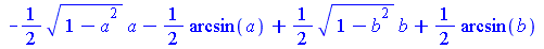 `+`(`-`(`*`(`/`(1, 2), `*`(`^`(`+`(1, `-`(`*`(`^`(a, 2)))), `/`(1, 2)), `*`(a)))), `-`(`*`(`/`(1, 2), `*`(arcsin(a)))), `*`(`/`(1, 2), `*`(`^`(`+`(1, `-`(`*`(`^`(b, 2)))), `/`(1, 2)), `*`(b))), `*`(`/...