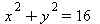 `+`(`*`(`^`(x, 2)), `*`(`^`(y, 2))) = 16
