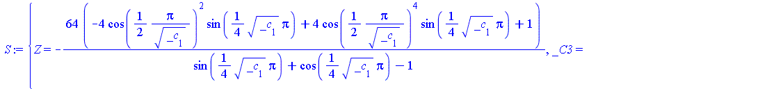 `assign`(S, {Z = `+`(`-`(`/`(`*`(`*`(64, `+`(`-`(`*`(4, `*`(`^`(cos(`+`(`/`(`*`(`/`(1, 2), `*`(Pi)), `*`(sqrt(_c[1]))))), 2), `*`(sin(`+`(`*`(`/`(1, 4), `*`(sqrt(_c[1]), `*`(Pi))))))))), `*`(4, `*`(`^...