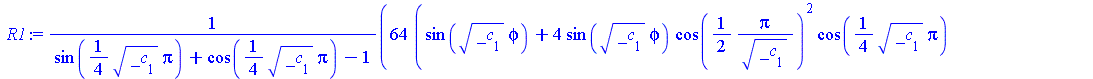 `assign`(R1, `/`(`*`(`*`(64, `+`(sin(`*`(sqrt(_c[1]), `*`(phi))), `*`(4, `*`(sin(`*`(sqrt(_c[1]), `*`(phi))), `*`(`^`(cos(`+`(`/`(`*`(`/`(1, 2), `*`(Pi)), `*`(sqrt(_c[1]))))), 2), `*`(cos(`+`(`*`(`/`(...
