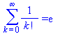 Sum(`/`(1, `*`(factorial(k))), k = 0 .. infinity) = exp(1)