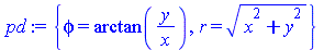 `assign`(pd, {phi = arctan(`/`(`*`(y), `*`(x))), r = sqrt(`+`(`*`(`^`(x, 2)), `*`(`^`(y, 2))))})