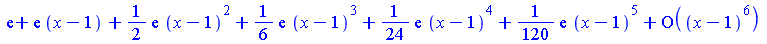 `+`(exp(1), `*`(exp(1), `*`(`+`(x, `-`(1)))), `*`(`/`(1, 2), `*`(exp(1), `*`(`^`(`+`(x, `-`(1)), 2)))), `*`(`/`(1, 6), `*`(exp(1), `*`(`^`(`+`(x, `-`(1)), 3)))), `*`(`/`(1, 24), `*`(exp(1), `*`(`^`(`+...