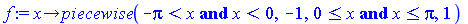 proc (x) options operator, arrow; piecewise(`and`(`<`(`+`(`-`(Pi)), x), `<`(x, 0)), -1, `and`(`<=`(0, x), `<=`(x, Pi)), 1) end proc
