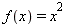 f(x) = `*`(`^`(x, 2))