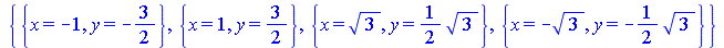 {{x = -1, y = -`/`(3, 2)}, {x = 1, y = `/`(3, 2)}, {x = `*`(`^`(3, `/`(1, 2))), y = `+`(`*`(`/`(1, 2), `*`(`^`(3, `/`(1, 2)))))}, {x = `+`(`-`(`*`(`^`(3, `/`(1, 2))))), y = `+`(`-`(`*`(`/`(1, 2), `*`(...